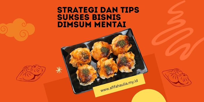 Strategi dan Tips Sukses Bisnis Dimsum Mentai